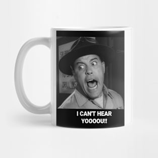 I CAN'T HEAR YOU! Mug